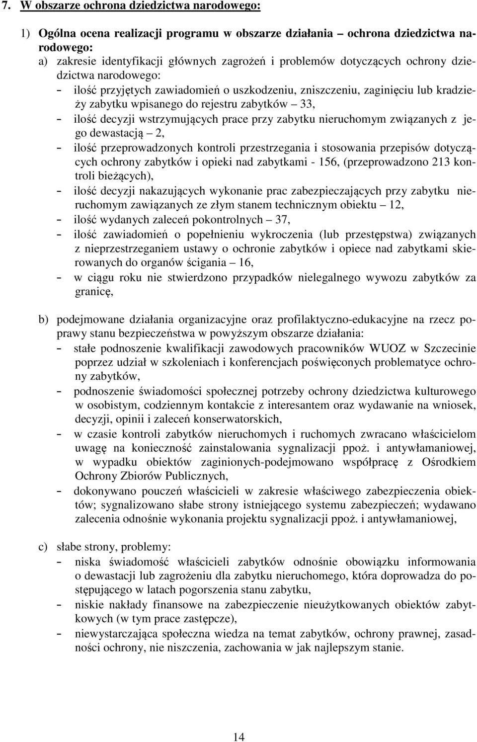 wstrzymujących prace przy zabytku nieruchomym związanych z jego dewastacją 2, - ilość przeprowadzonych kontroli przestrzegania i stosowania przepisów dotyczących ochrony zabytków i opieki nad