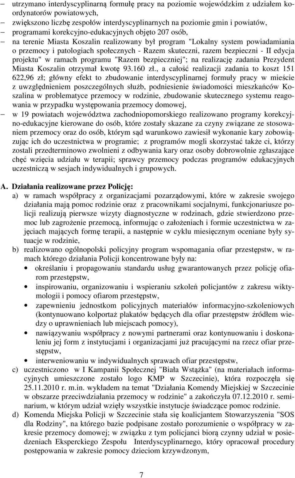 edycja projektu" w ramach programu "Razem bezpieczniej"; na realizację zadania Prezydent Miasta Koszalin otrzymał kwotę 93.160 zł.