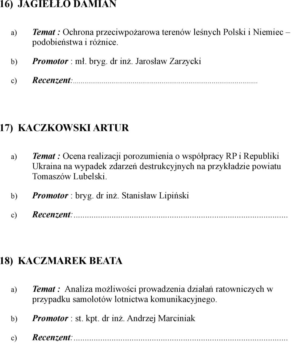 destrukcyjnych na przykładzie powiatu Tomaszów Lubelski. b) Promotor : bryg. dr inż.