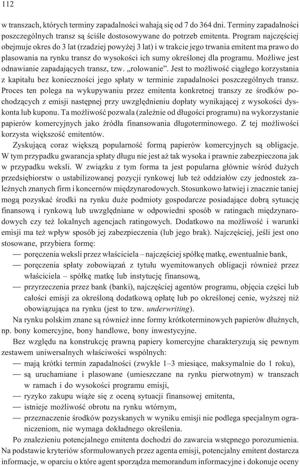 Mo liwe jest odnawianie zapadaj¹cych transz, tzw. rolowanie. Jest to mo liwoœæ ci¹g³ego korzystania z kapita³u bez koniecznoœci jego sp³aty w terminie zapadalnoœci poszczególnych transz.