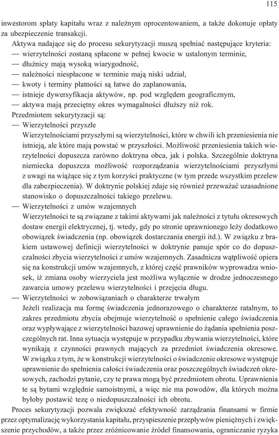 niesp³acone w terminie maj¹ niski udzia³, kwoty i terminy p³atnoœci s¹ ³atwe do zaplanowania, istnieje dywersyfikacja aktywów, np.