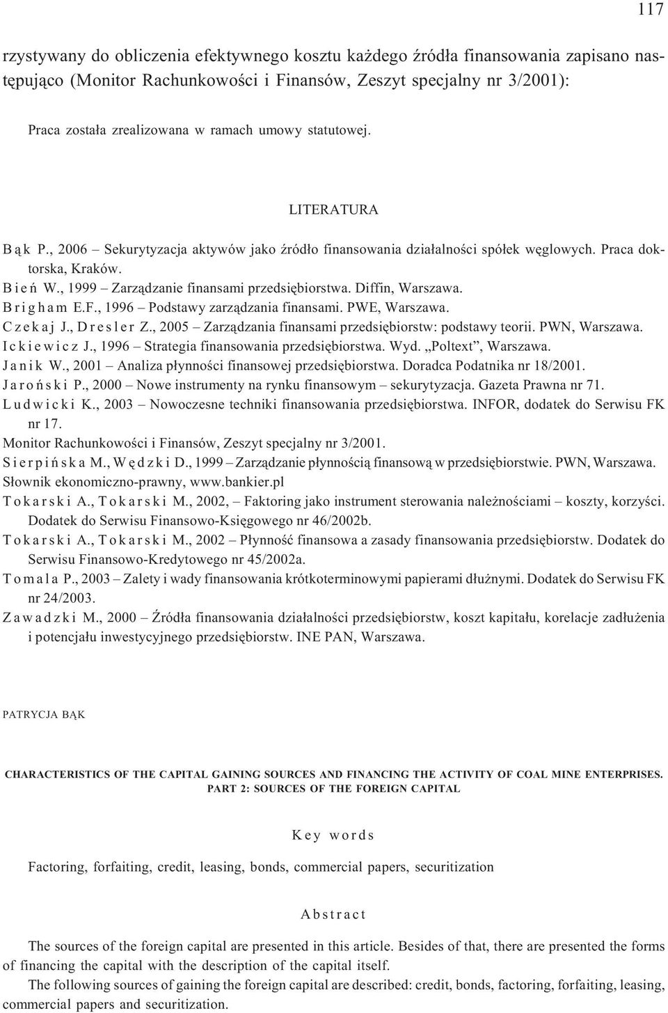 , 1999 Zarz¹dzanie finansami przedsiêbiorstwa. Diffin, Warszawa. B r i g h a m E.F., 1996 Podstawy zarz¹dzania finansami. PWE, Warszawa. C z e k a j J., D r e s l e r Z.