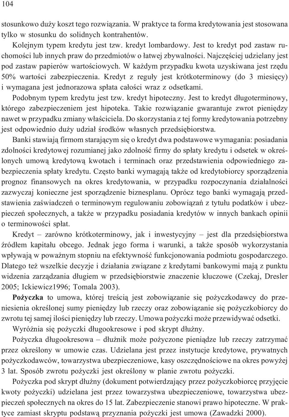 W ka dym przypadku kwota uzyskiwana jest rzêdu 50% wartoœci zabezpieczenia. Kredyt z regu³y jest krótkoterminowy (do 3 miesiêcy) i wymagana jest jednorazowa sp³ata ca³oœci wraz z odsetkami.