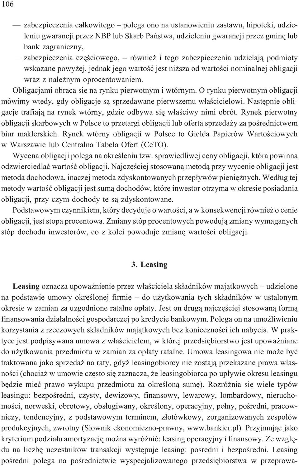 Obligacjami obraca siê na rynku pierwotnym i wtórnym. O rynku pierwotnym obligacji mówimy wtedy, gdy obligacje s¹ sprzedawane pierwszemu w³aœcicielowi.