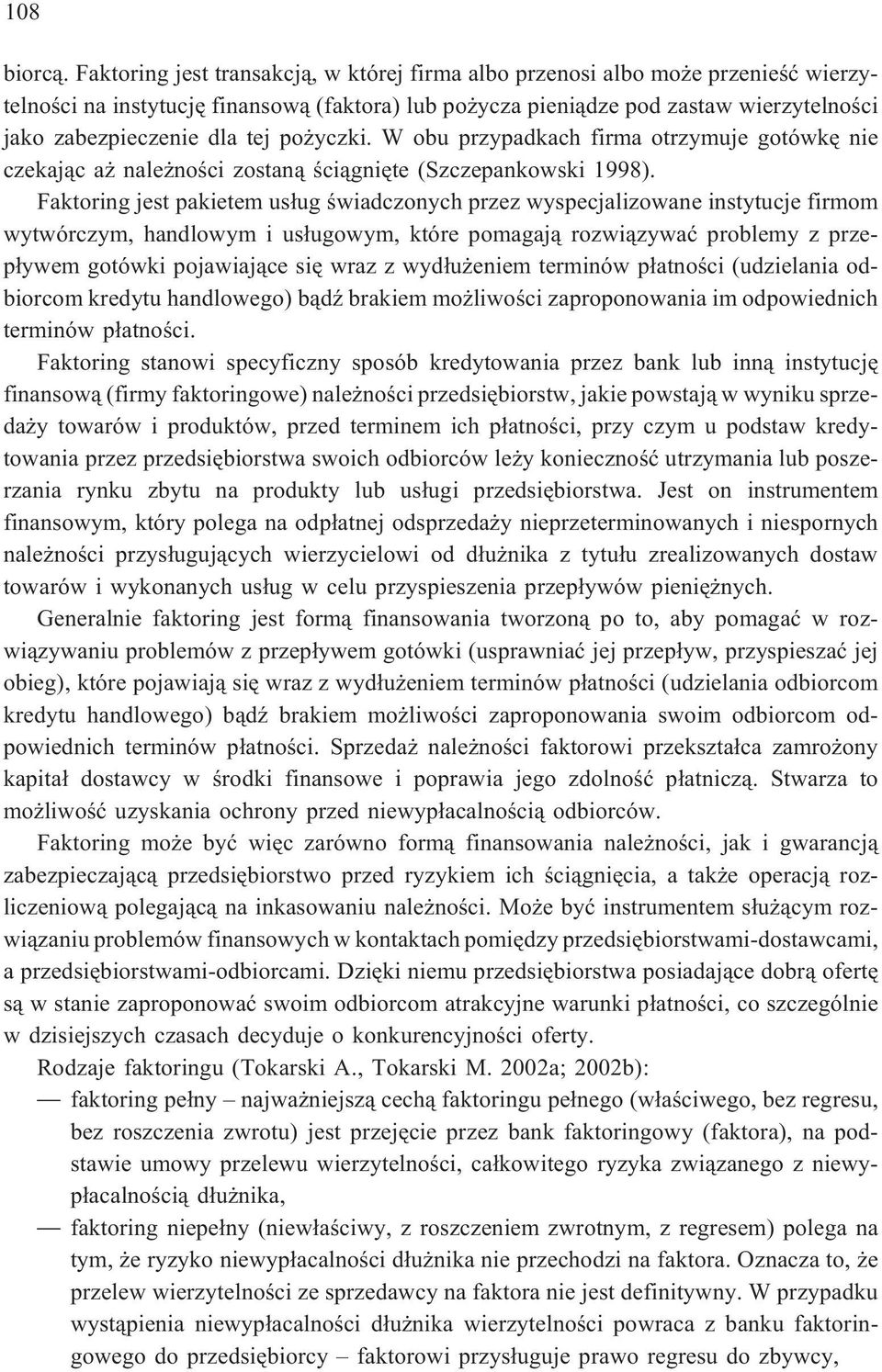 tej po yczki. W obu przypadkach firma otrzymuje gotówkê nie czekaj¹c a nale noœci zostan¹ œci¹gniête (Szczepankowski 1998).