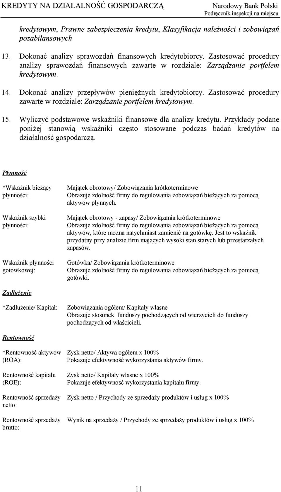 Przykłady podane poniżej stanowią wskaźniki często stosowane podczas badań kredytów na działalność gospodarczą.