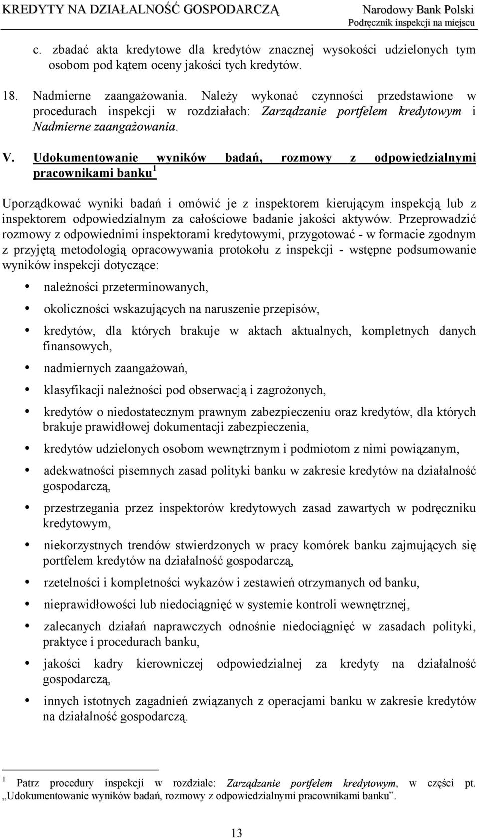 Udokumentowanie wyników badań, rozmowy z odpowiedzialnymi pracownikami banku 1 Uporządkować wyniki badań i omówić je z inspektorem kierującym inspekcją lub z inspektorem odpowiedzialnym za całościowe