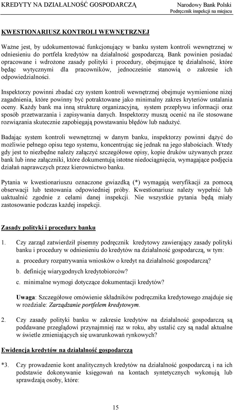 Inspektorzy powinni zbadać czy system kontroli wewnętrznej obejmuje wymienione niżej zagadnienia, które powinny być potraktowane jako minimalny zakres kryteriów ustalania oceny.