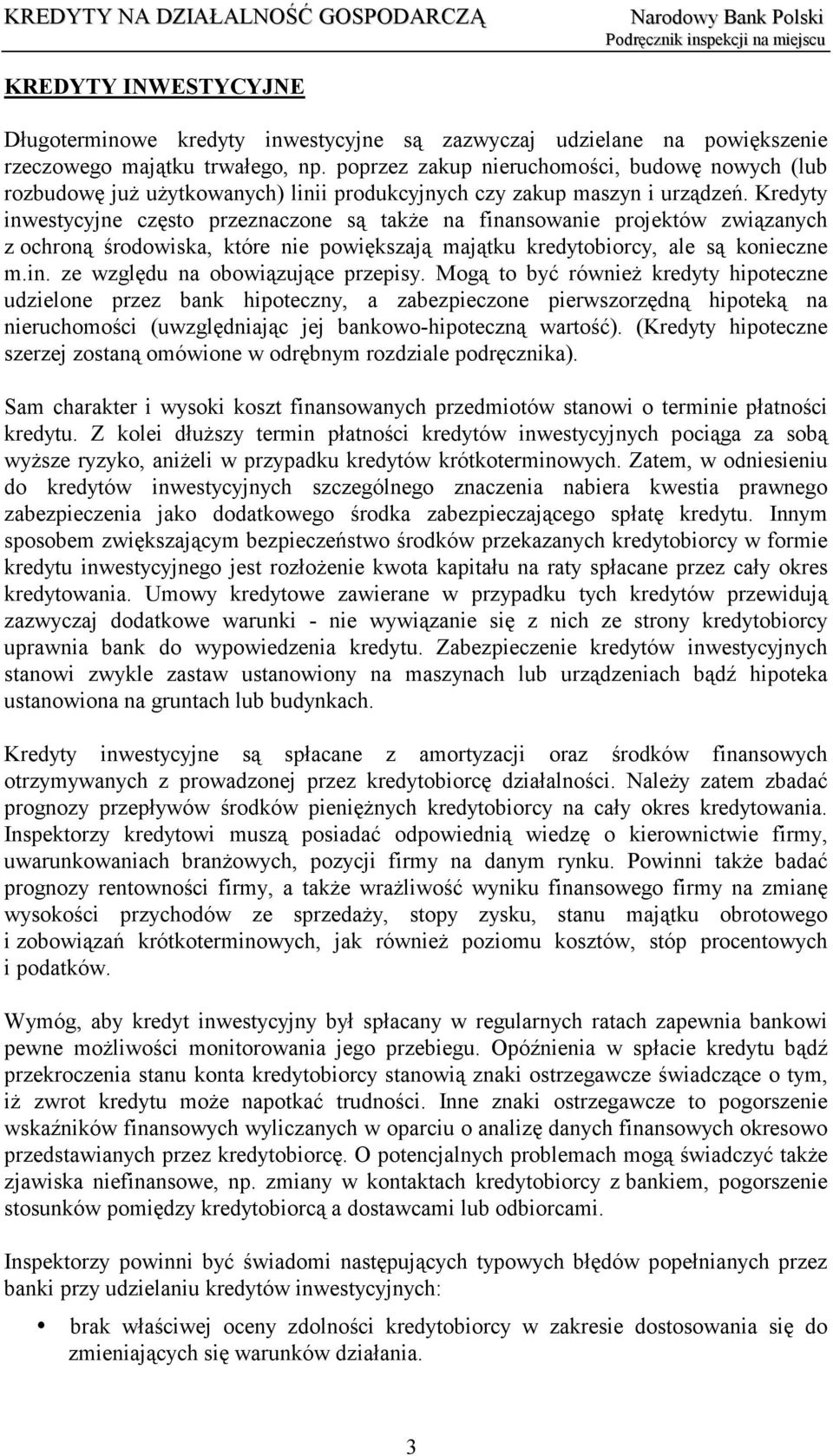 Kredyty inwestycyjne często przeznaczone są także na finansowanie projektów związanych z ochroną środowiska, które nie powiększają majątku kredytobiorcy, ale są konieczne m.in. ze względu na obowiązujące przepisy.