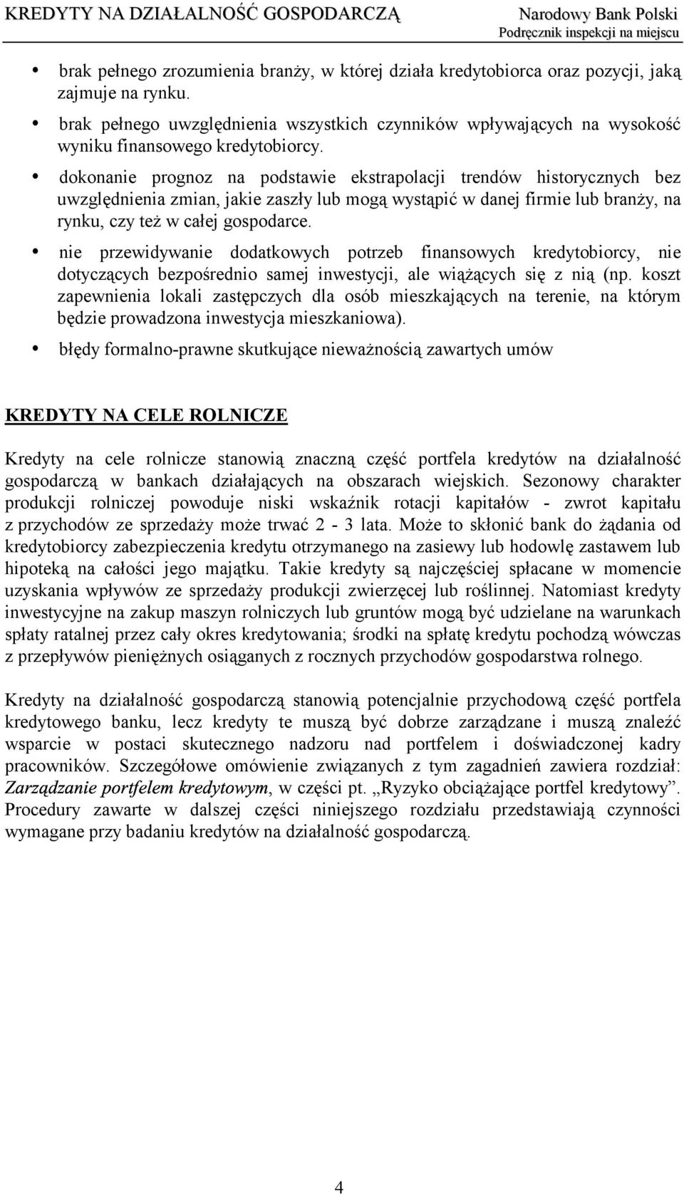 dokonanie prognoz na podstawie ekstrapolacji trendów historycznych bez uwzględnienia zmian, jakie zaszły lub mogą wystąpić w danej firmie lub branży, na rynku, czy też w całej gospodarce.