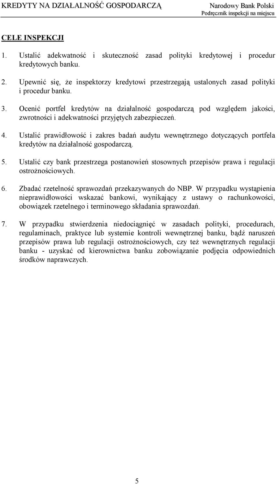 Ocenić portfel kredytów na działalność gospodarczą pod względem jakości, zwrotności i adekwatności przyjętych zabezpieczeń. 4.