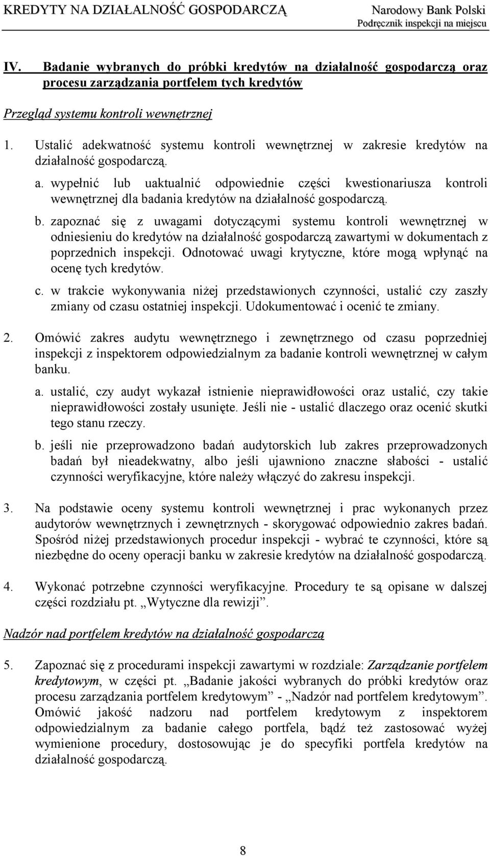 b. zapoznać się z uwagami dotyczącymi systemu kontroli wewnętrznej w odniesieniu do kredytów na działalność gospodarczą zawartymi w dokumentach z poprzednich inspekcji.