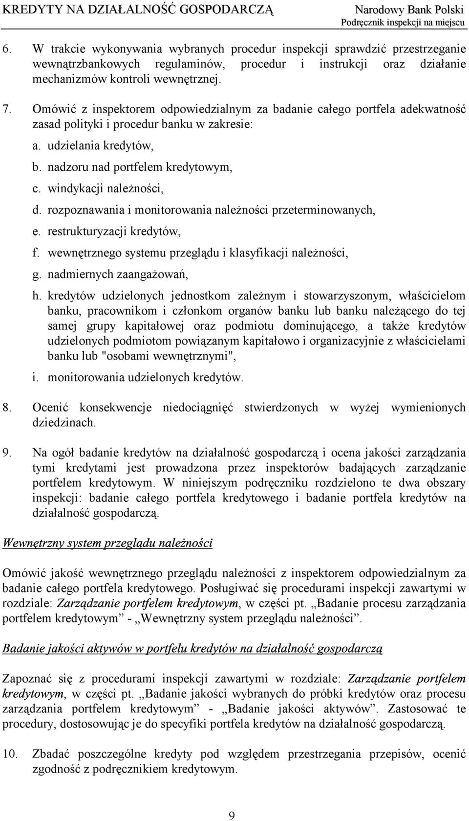 windykacji należności, d. rozpoznawania i monitorowania należności przeterminowanych, e. restrukturyzacji kredytów, f. wewnętrznego systemu przeglądu i klasyfikacji należności, g.