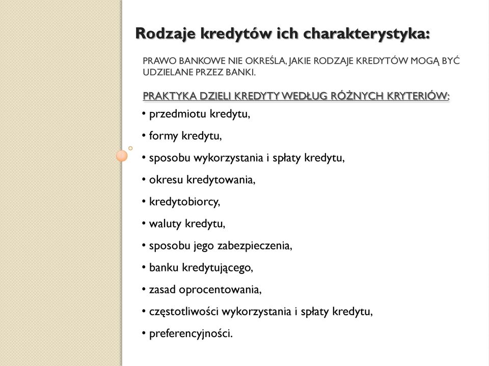 PRAKTYKA DZIELI KREDYTY WEDŁUG RÓŻNYCH KRYTERIÓW: przedmiotu kredytu, formy kredytu, sposobu wykorzystania i