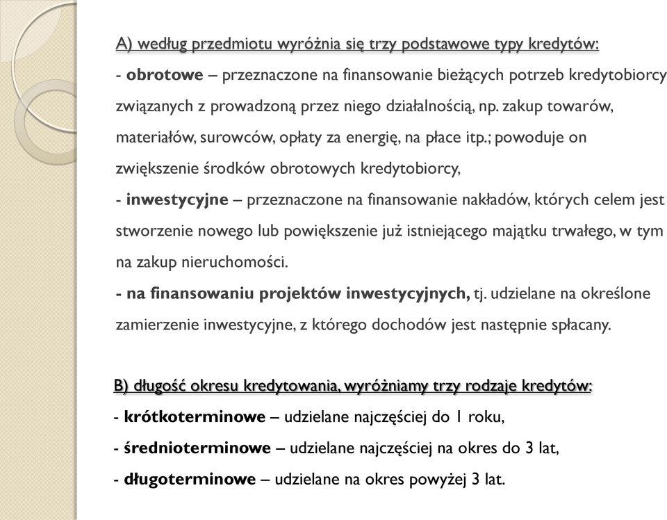 ; powoduje on zwiększenie środków obrotowych kredytobiorcy, - inwestycyjne przeznaczone na finansowanie nakładów, których celem jest stworzenie nowego lub powiększenie już istniejącego majątku