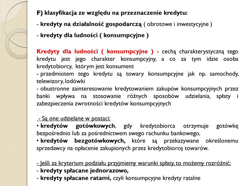 samochody, telewizory, lodówki - obustronne zainteresowanie kredytowaniem zakupów konsumpcyjnych przez banki wpływa na stosowanie różnych sposobów udzielania, spłaty i zabezpieczenia zwrotności