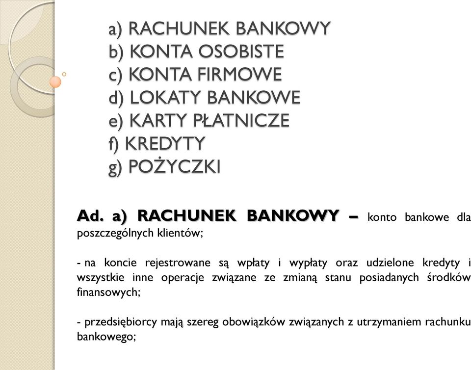 a) RACHUNEK BANKOWY konto bankowe dla poszczególnych klientów; - na koncie rejestrowane są wpłaty i