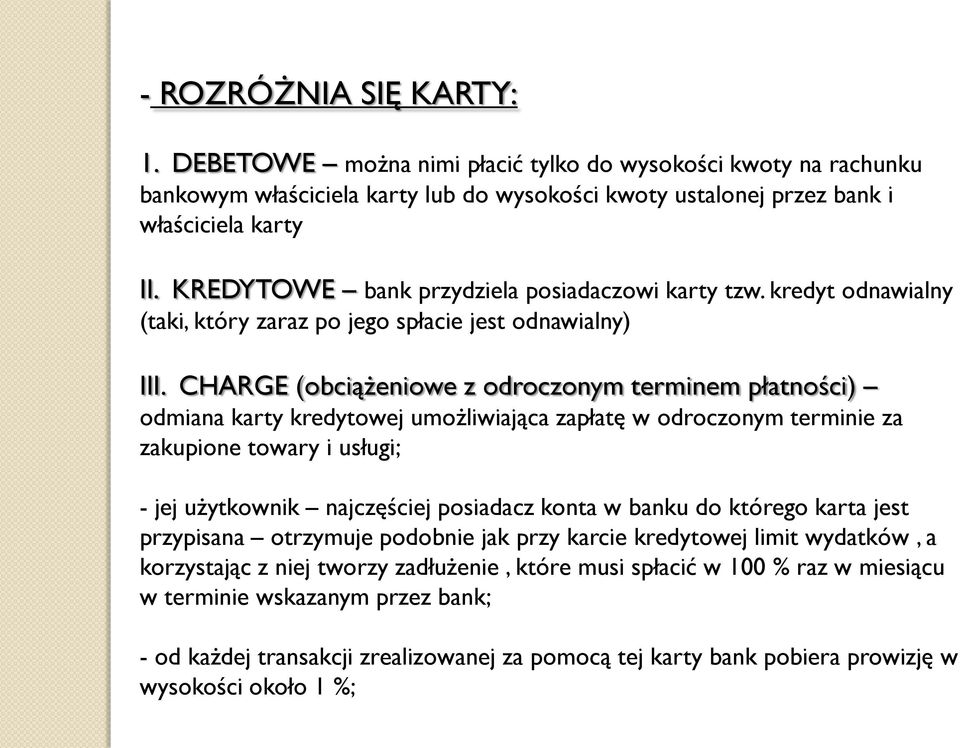 CHARGE (obciążeniowe z odroczonym terminem płatności) odmiana karty kredytowej umożliwiająca zapłatę w odroczonym terminie za zakupione towary i usługi; - jej użytkownik najczęściej posiadacz konta w