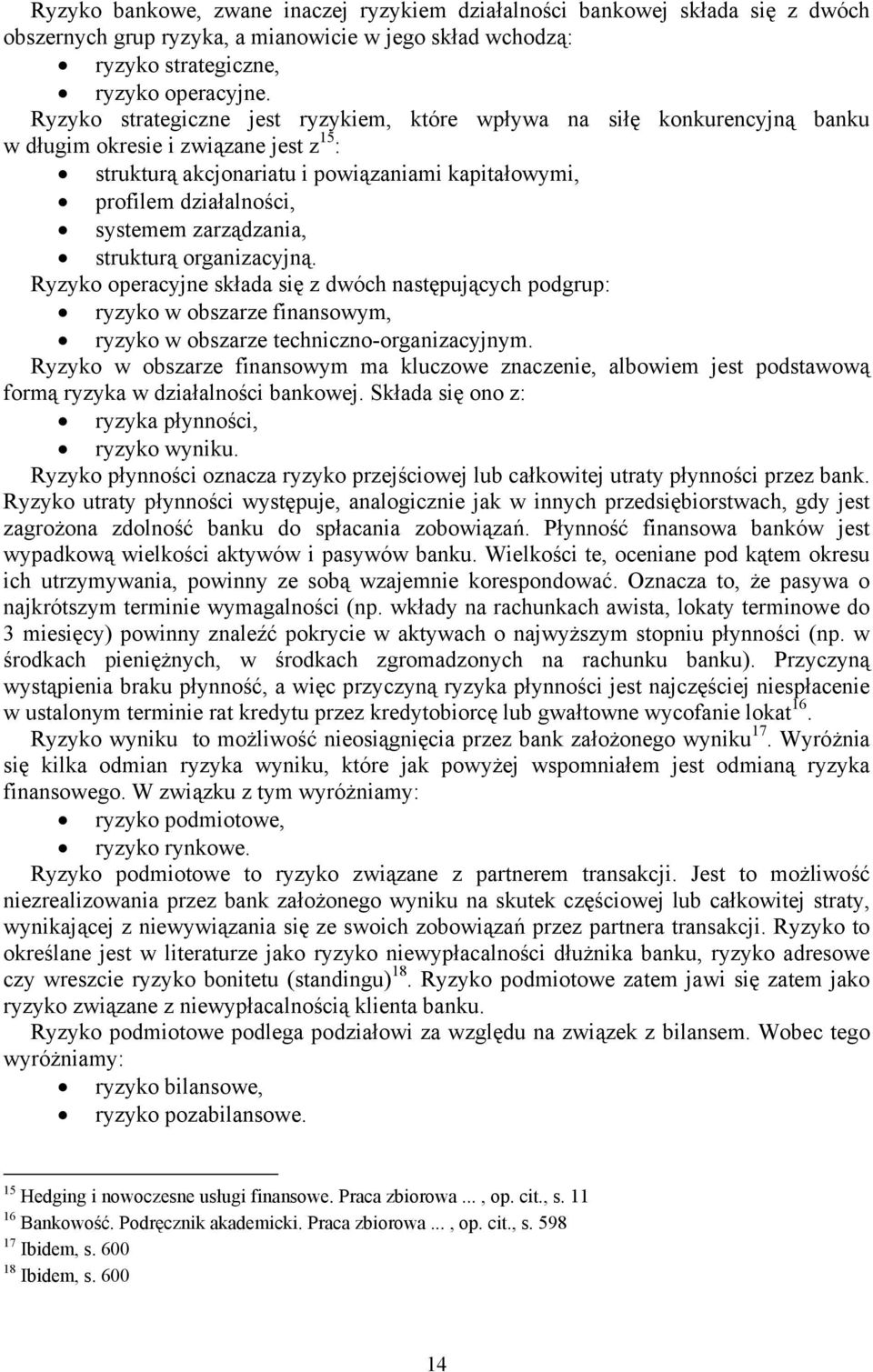 organizacyjną operacyjne składa się z dwóch następujących podgrup: ryzyko w obszarze finansowym, ryzyko w obszarze techniczno-organizacyjnym w obszarze finansowym ma kluczowe znaczenie, albowiem jest