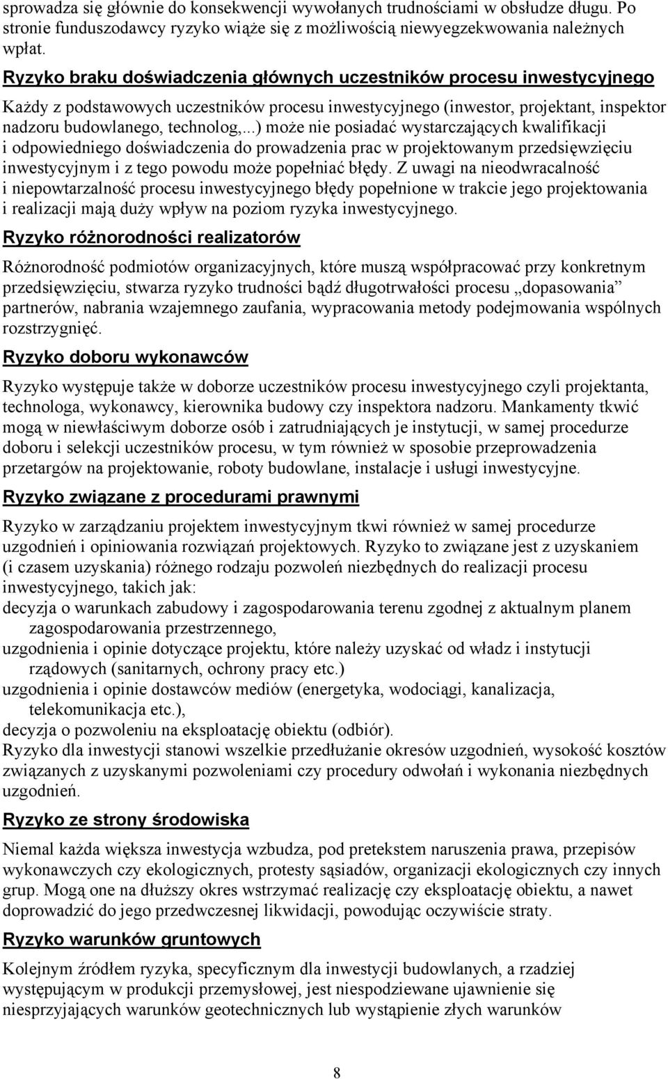 kwalifikacji i odpowiedniego doświadczenia do prowadzenia prac w projektowanym przedsięwzięciu inwestycyjnym i z tego powodu może popełniać błędy Z uwagi na nieodwracalność i niepowtarzalność procesu