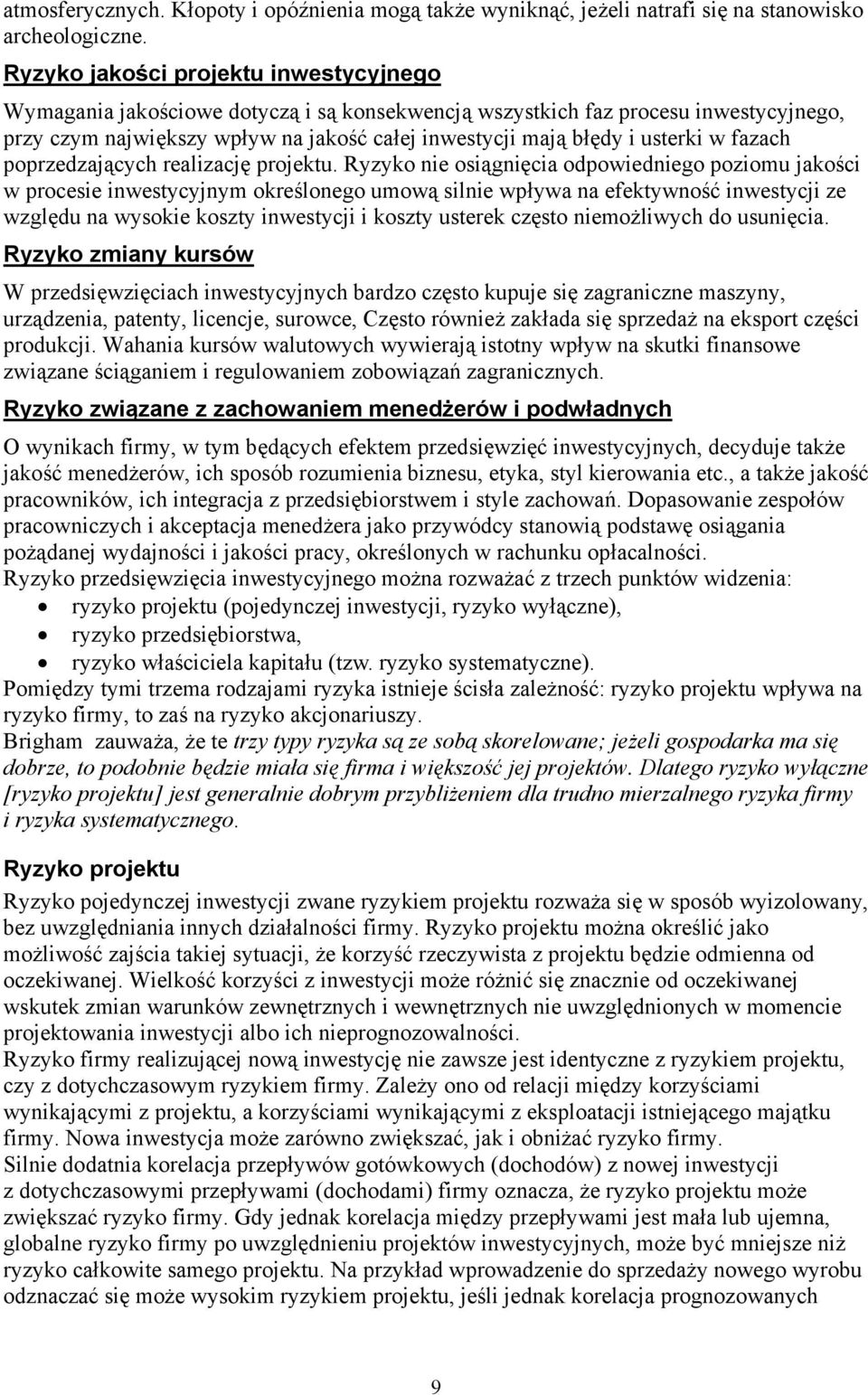 procesie inwestycyjnym określonego umową silnie wpływa na efektywność inwestycji ze względu na wysokie koszty inwestycji i koszty usterek często niemożliwych do usunięcia zmiany kursów W