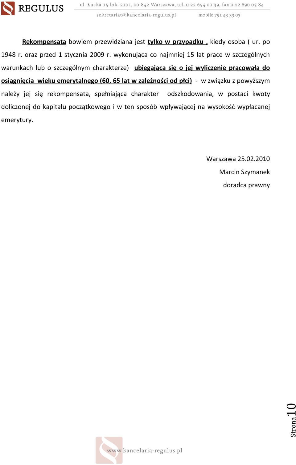 osiągnięcia wieku emerytalnego (60, 65 lat w zależności od płci) - w związku z powyższym należy jej się rekompensata, spełniająca charakter