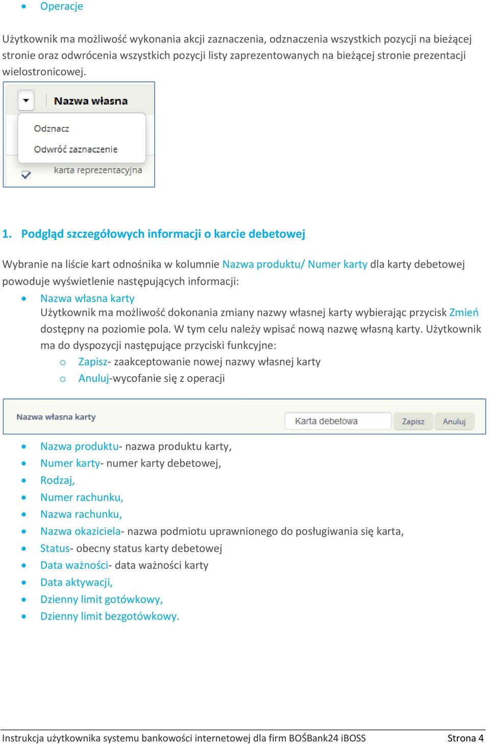 Podgląd szczegółowych informacji o karcie debetowej Wybranie na liście kart odnośnika w kolumnie Nazwa produktu/ Numer karty dla karty debetowej powoduje wyświetlenie następujących informacji: Nazwa