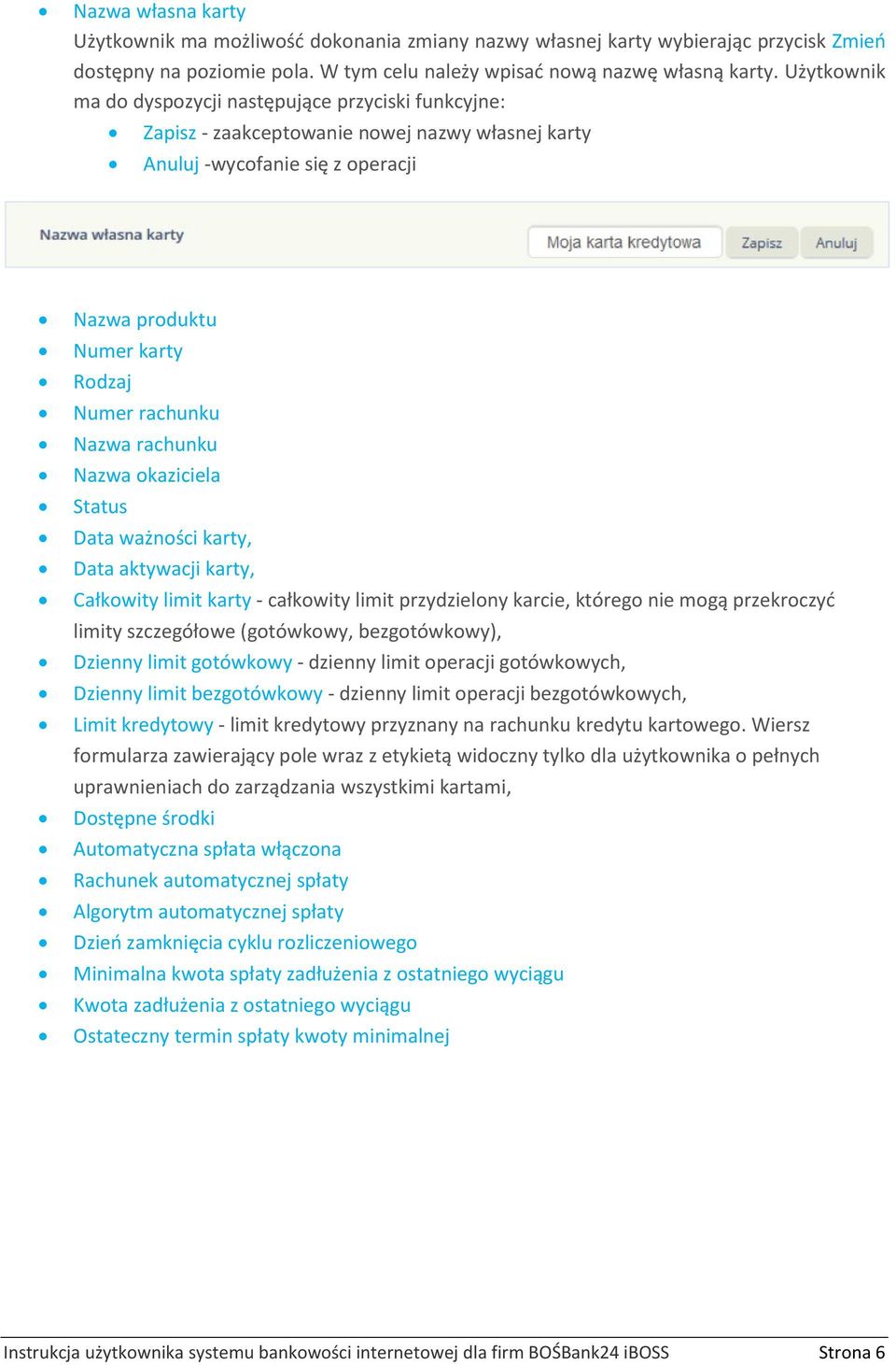 rachunku Nazwa okaziciela Status Data ważności karty, Data aktywacji karty, Całkowity limit karty - całkowity limit przydzielony karcie, którego nie mogą przekroczyć limity szczegółowe (gotówkowy,