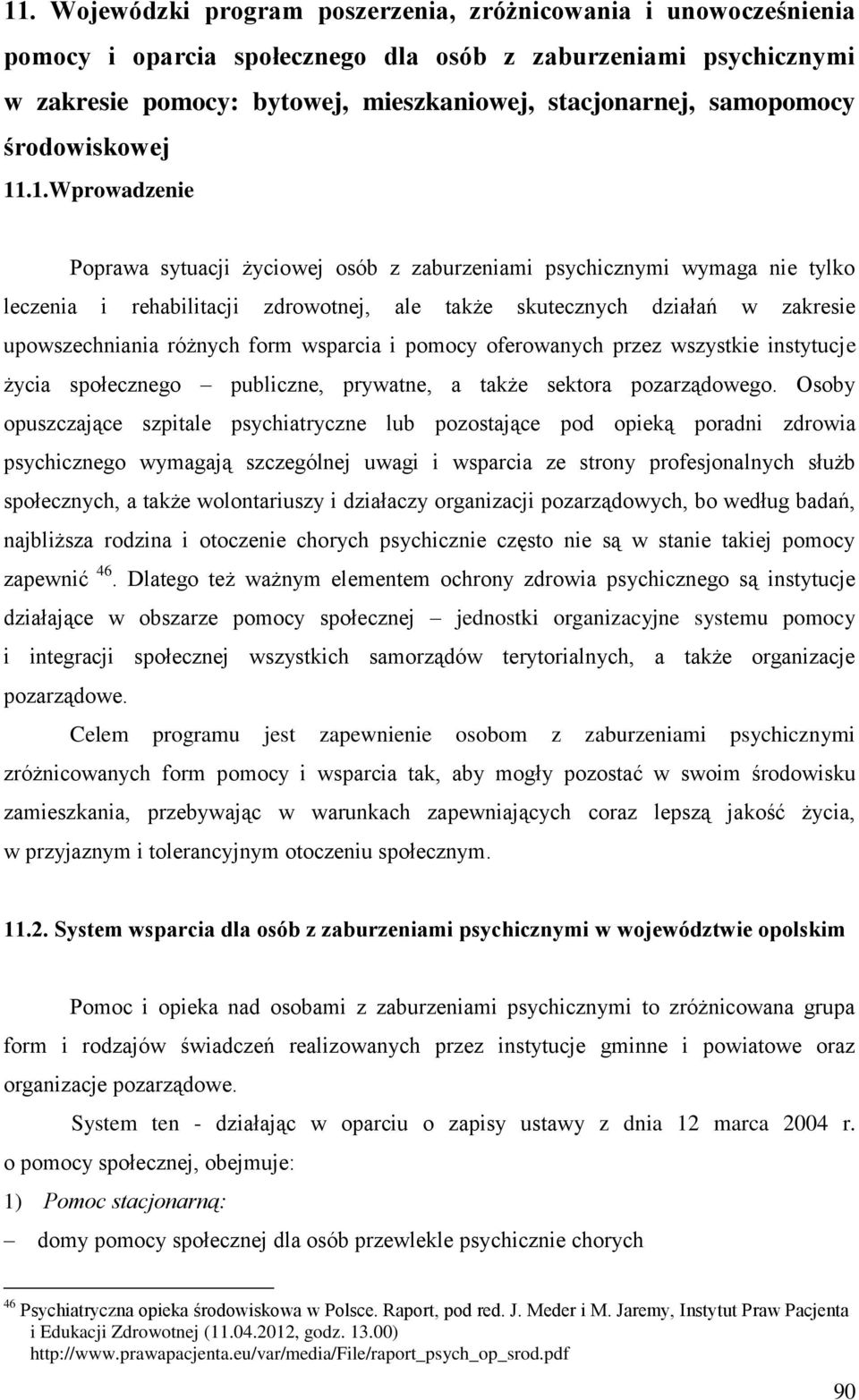 .1.Wprowadzenie Poprawa sytuacji życiowej osób z zaburzeniami psychicznymi wymaga nie tylko leczenia i rehabilitacji zdrowotnej, ale także skutecznych działań w zakresie upowszechniania różnych form