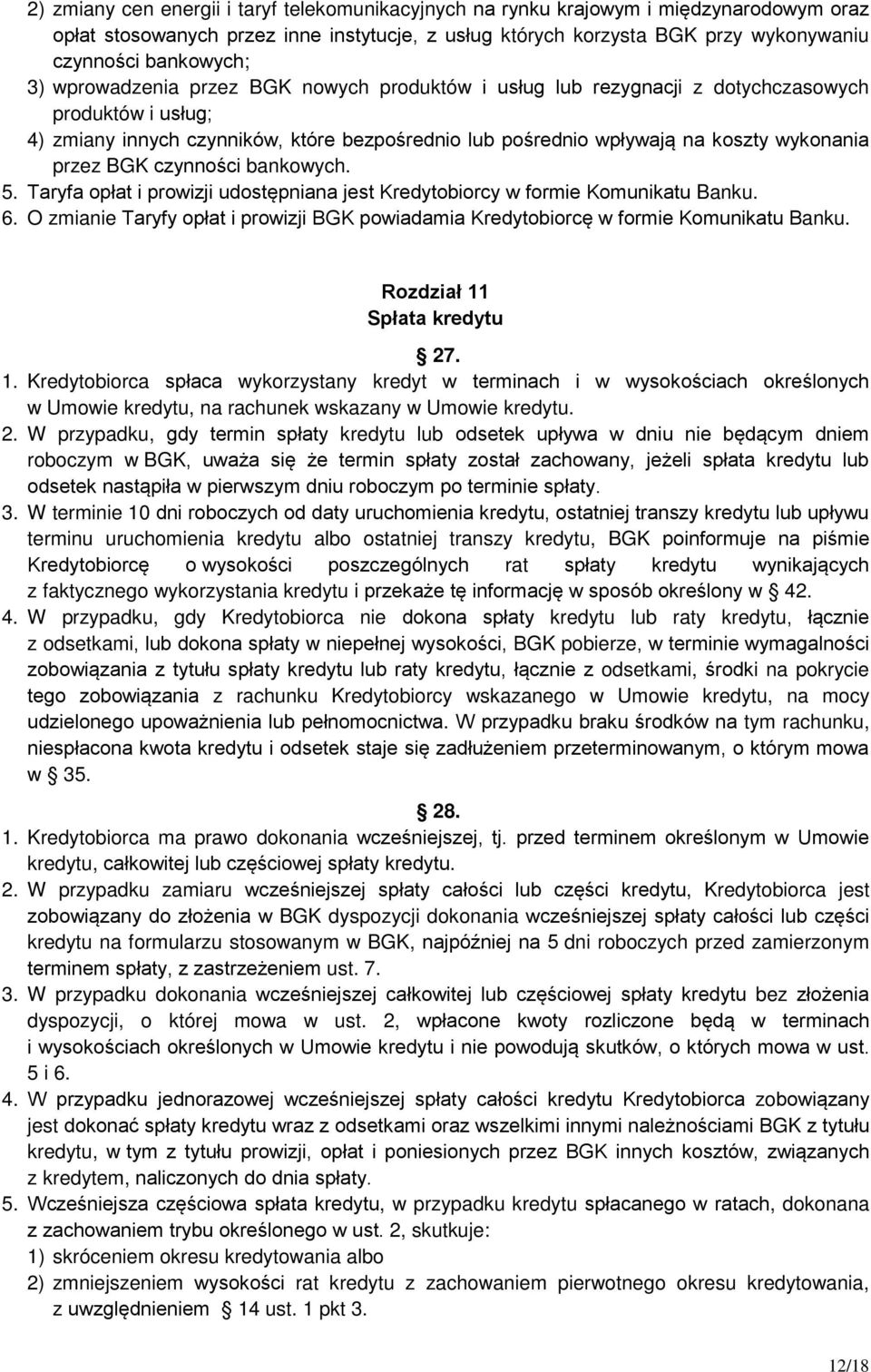 BGK czynności bankowych. 5. Taryfa opłat i prowizji udostępniana jest Kredytobiorcy w formie Komunikatu Banku. 6.