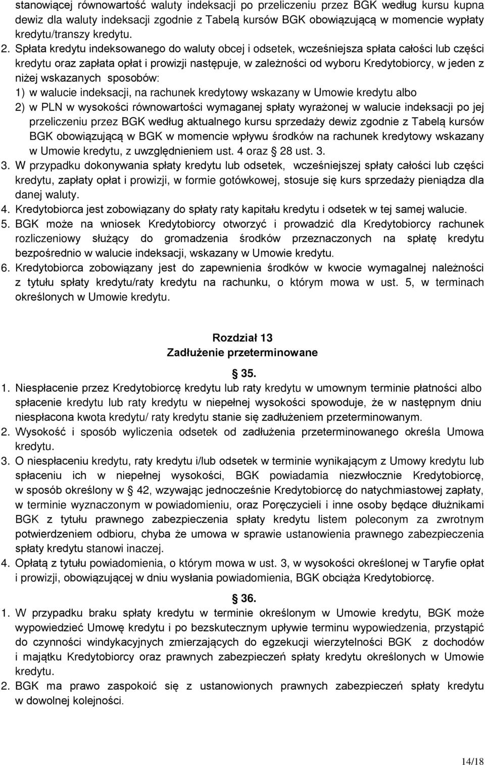 niżej wskazanych sposobów: 1) w walucie indeksacji, na rachunek kredytowy wskazany w Umowie kredytu albo 2) w PLN w wysokości równowartości wymaganej spłaty wyrażonej w walucie indeksacji po jej