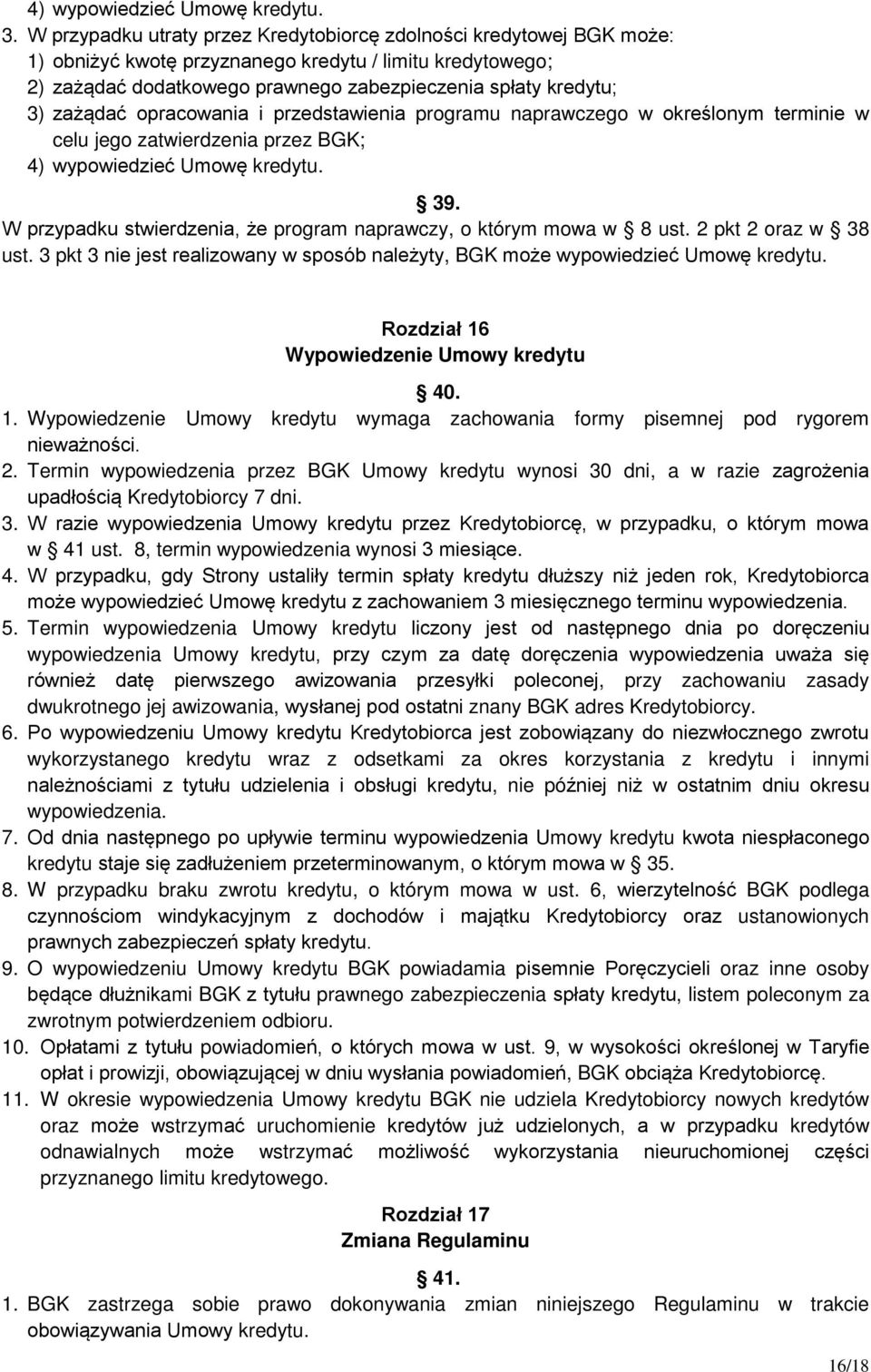 zażądać opracowania i przedstawienia programu naprawczego w określonym terminie w celu jego zatwierdzenia przez BGK; 4) wypowiedzieć Umowę kredytu. 39.