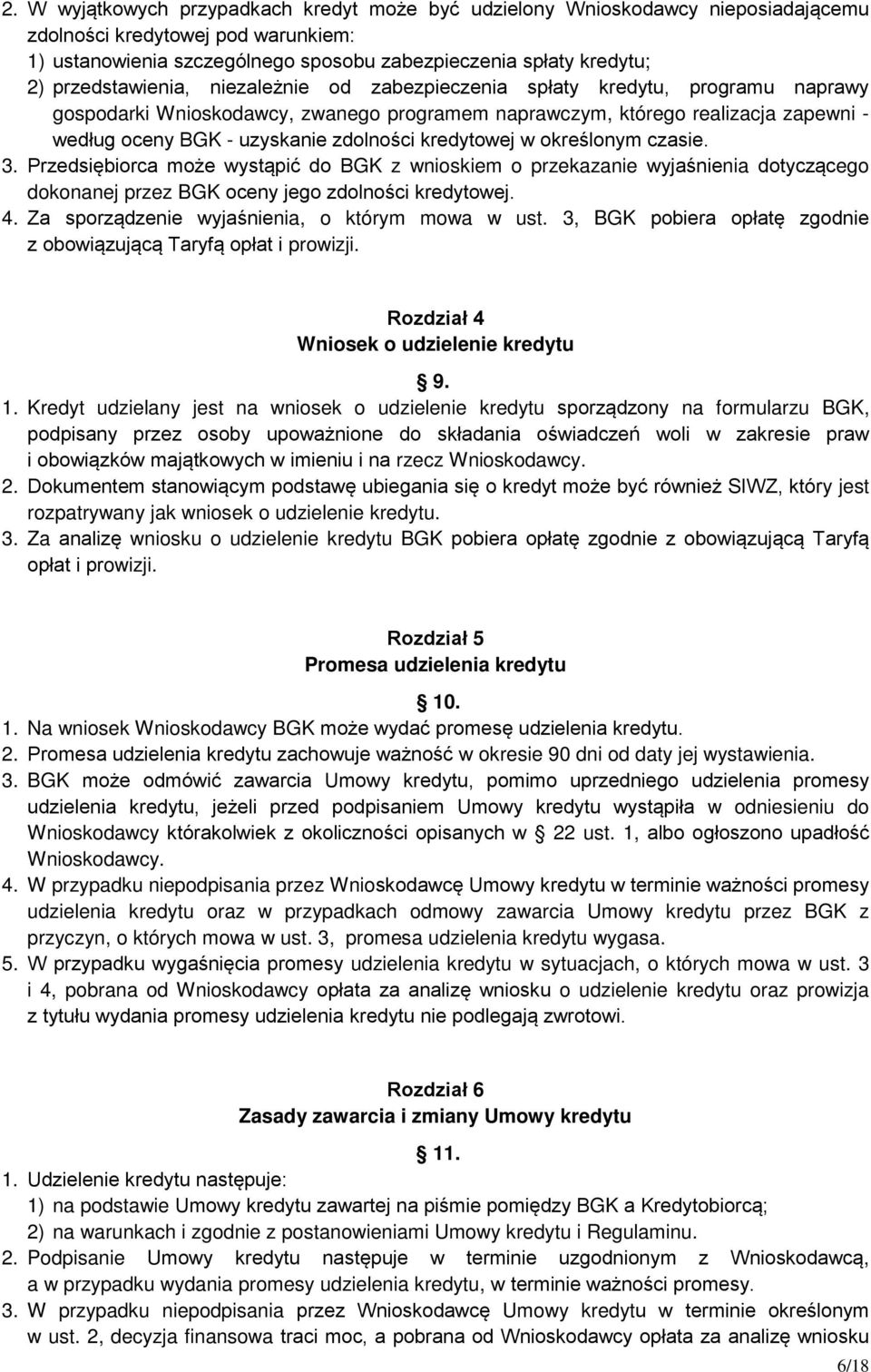 zdolności kredytowej w określonym czasie. 3. Przedsiębiorca może wystąpić do BGK z wnioskiem o przekazanie wyjaśnienia dotyczącego dokonanej przez BGK oceny jego zdolności kredytowej. 4.