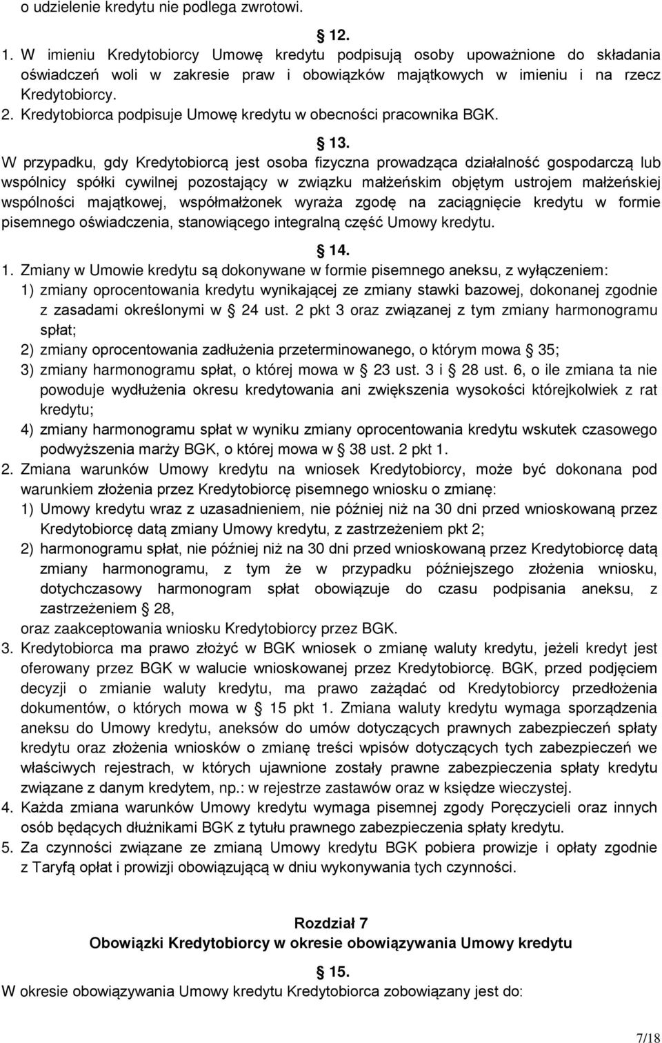 Kredytobiorca podpisuje Umowę kredytu w obecności pracownika BGK. 13.