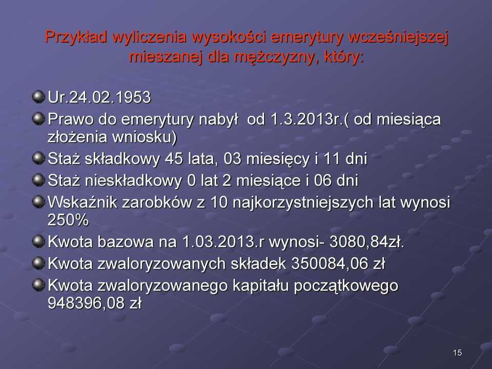 ( od miesiąca złożenia wniosku) Staż składkowy 45 lata, 03 miesięcy i 11 dni Staż nieskładkowy 0 lat 2 miesiące i 06