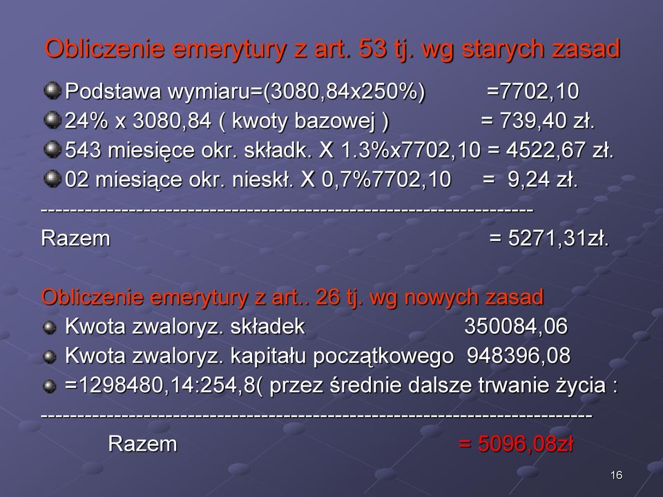 ------------------------------------------------------------------- Razem = 5271,31zł. Obliczenie emerytury z art.. 26 tj. wg nowych zasad Kwota zwaloryz.