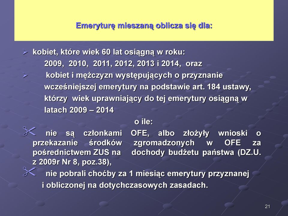 184 ustawy, którzy wiek uprawniający do tej emerytury osiągną w latach 2009 2014 o ile: nie są członkami OFE, albo złożyły wnioski o