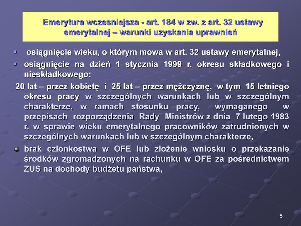 okresu składkowego i nieskładkowego: 20 lat przez kobietę i 25 lat przez mężczyznę, w tym 15 letniego okresu pracy w szczególnych warunkach lub w szczególnym charakterze, w ramach