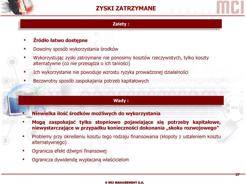 ilość środków możliwych do wykorzystania Mogą zaspokajać tylko stopniowo pojawiające się potrzeby kapitałowe, niewystarczające w przypadku konieczności dokonania skoku