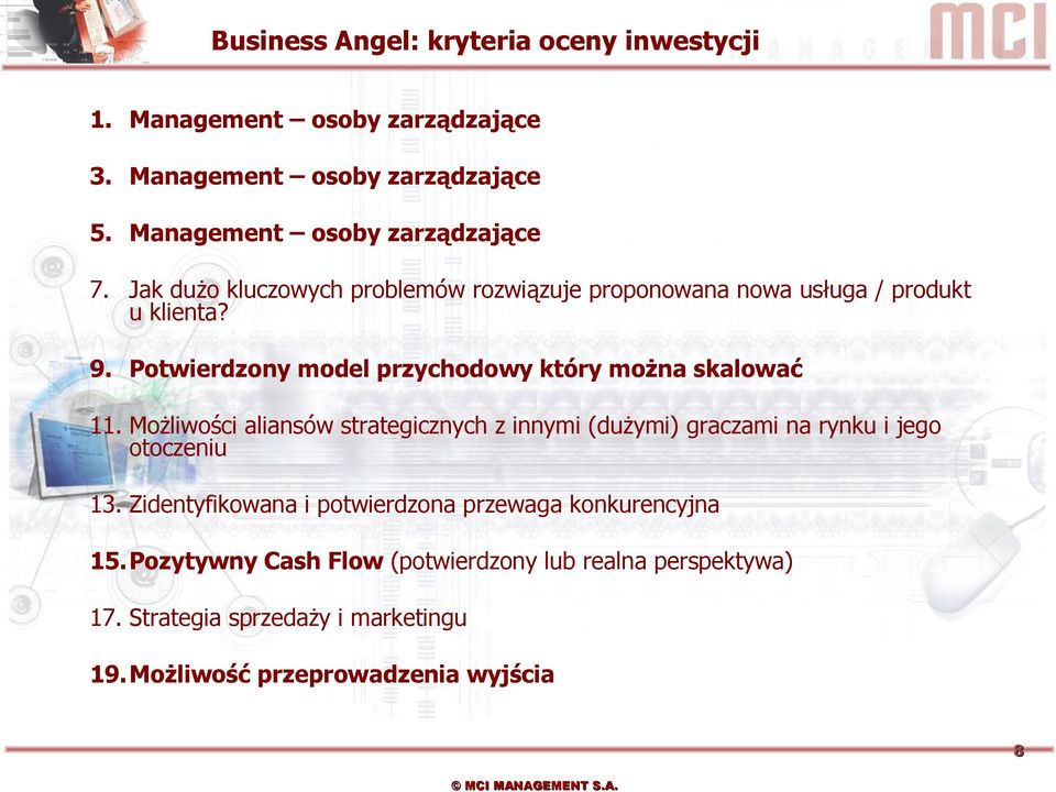 Możliwości aliansów strategicznych z innymi (dużymi) graczami na rynku i jego otoczeniu 13.