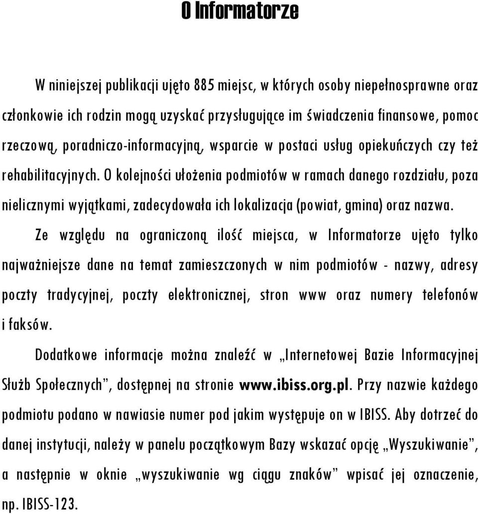 O kolejności ułożenia podmiotów w ramach danego rozdziału, poza nielicznymi wyjątkami, zadecydowała ich lokalizacja (powiat, gmina) oraz nazwa.