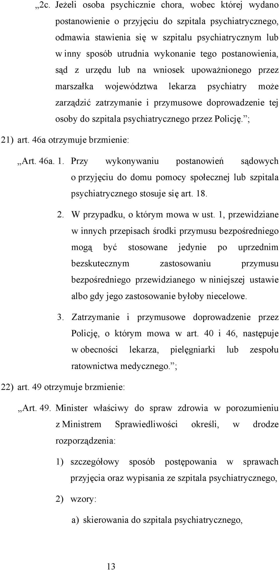 psychiatrycznego przez Policję. ; 21) art. 46a otrzymuje brzmienie: Art. 46a. 1.