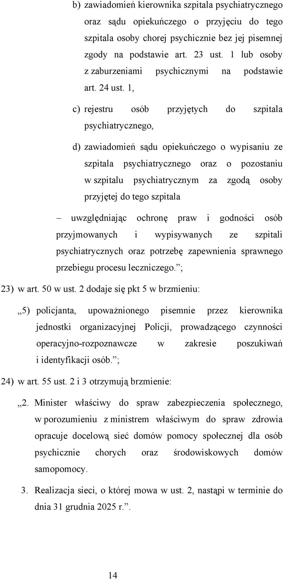 1, c) rejestru osób przyjętych do szpitala psychiatrycznego, d) zawiadomień sądu opiekuńczego o wypisaniu ze szpitala psychiatrycznego oraz o pozostaniu w szpitalu psychiatrycznym za zgodą osoby