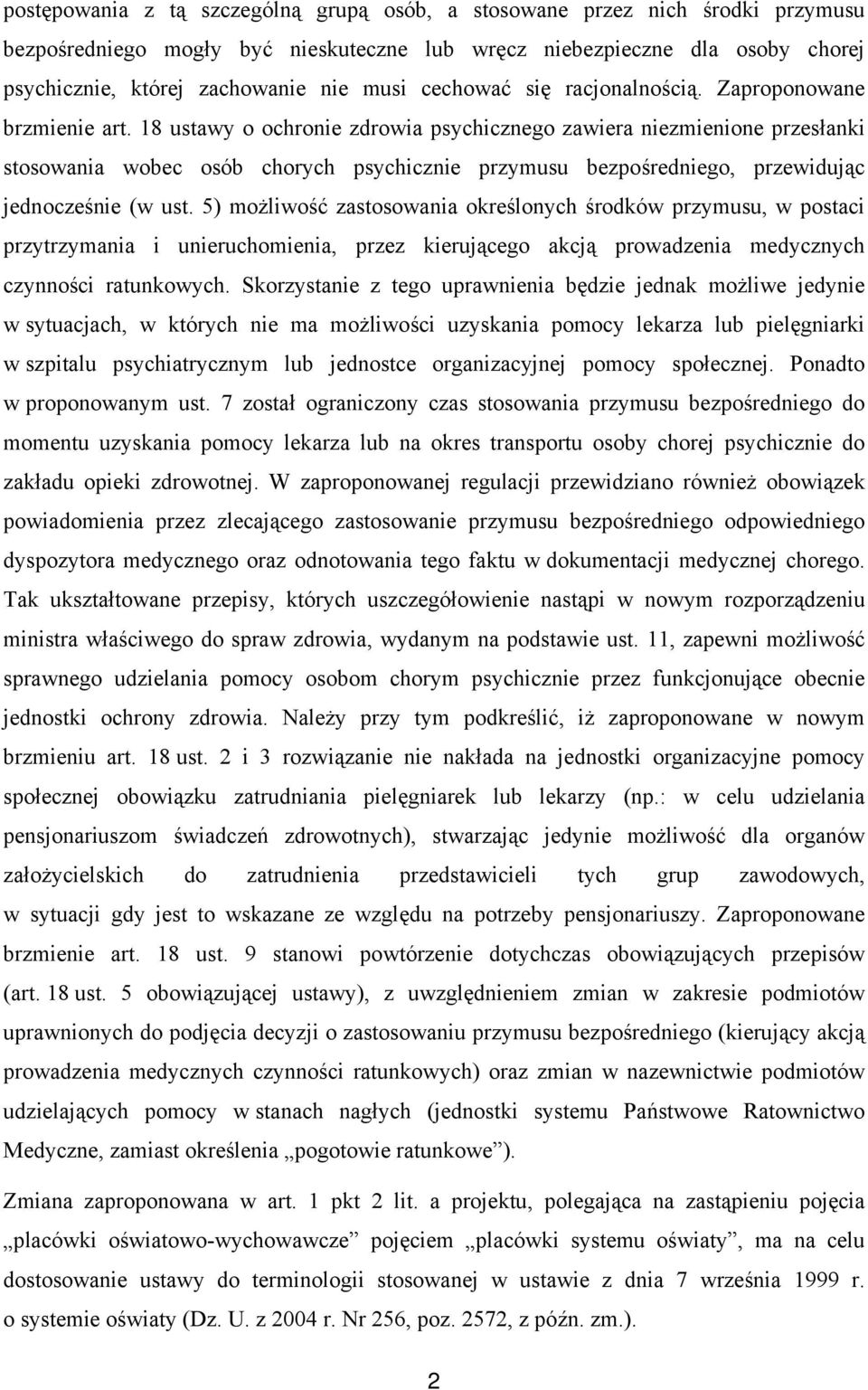 18 ustawy o ochronie zdrowia psychicznego zawiera niezmienione przesłanki stosowania wobec osób chorych psychicznie przymusu bezpośredniego, przewidując jednocześnie (w ust.