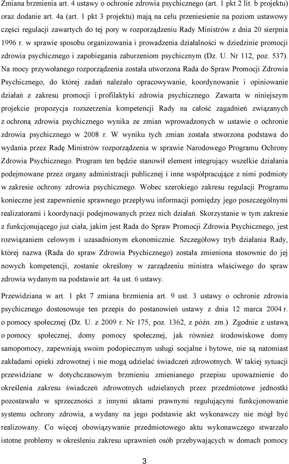 w sprawie sposobu organizowania i prowadzenia działalności w dziedzinie promocji zdrowia psychicznego i zapobiegania zaburzeniom psychicznym (Dz. U. Nr 112, poz. 537).