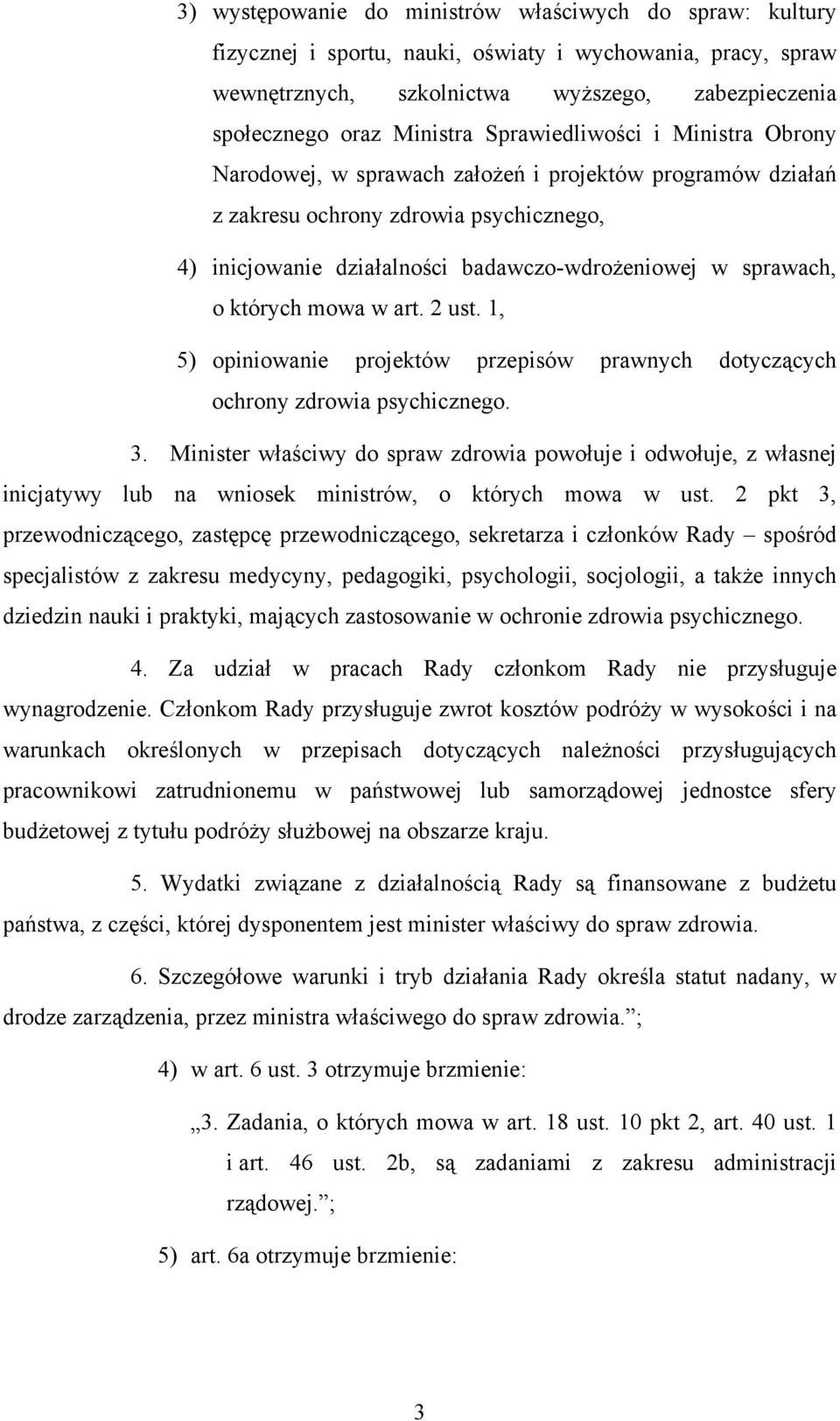 których mowa w art. 2 ust. 1, 5) opiniowanie projektów przepisów prawnych dotyczących ochrony zdrowia psychicznego. 3.