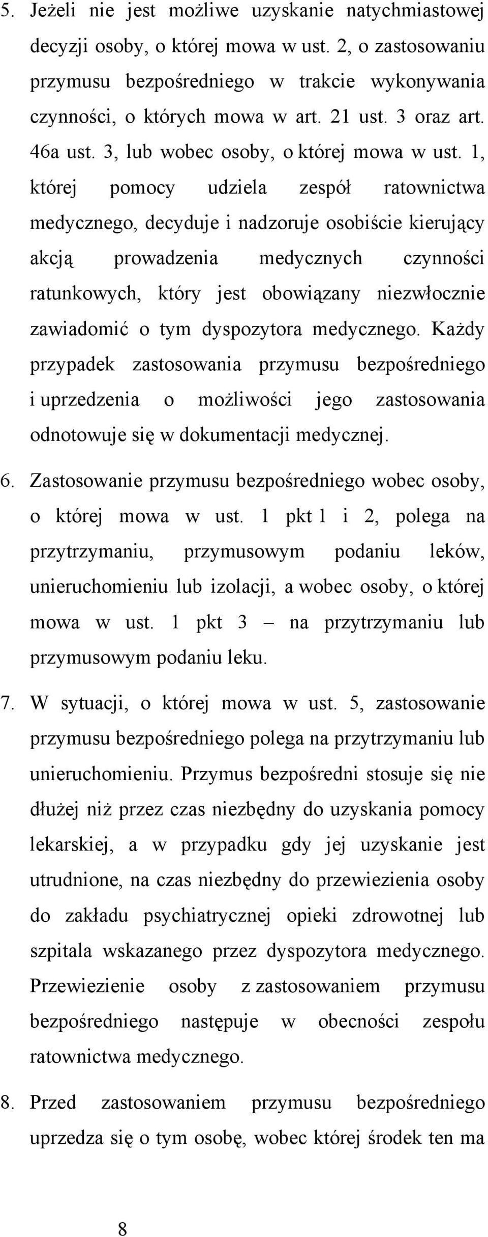 1, której pomocy udziela zespół ratownictwa medycznego, decyduje i nadzoruje osobiście kierujący akcją prowadzenia medycznych czynności ratunkowych, który jest obowiązany niezwłocznie zawiadomić o