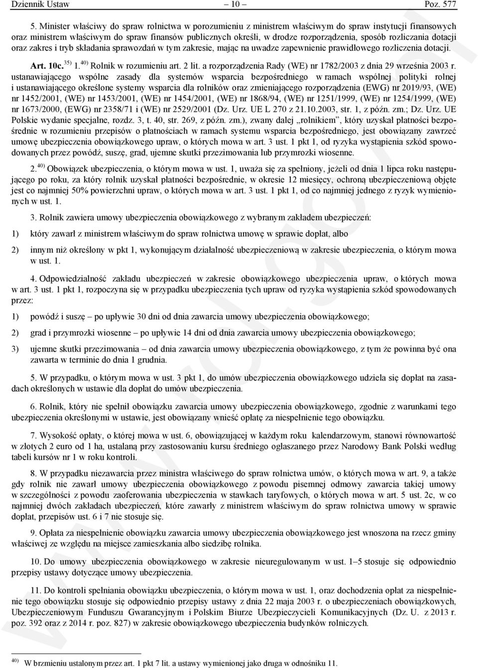 sposób rozliczania dotacji oraz zakres i tryb składania sprawozdań w tym zakresie, mając na uwadze zapewnienie prawidłowego rozliczenia dotacji. Art. 10c. 35) 1. 40) Rolnik w rozumieniu art. 2 lit.