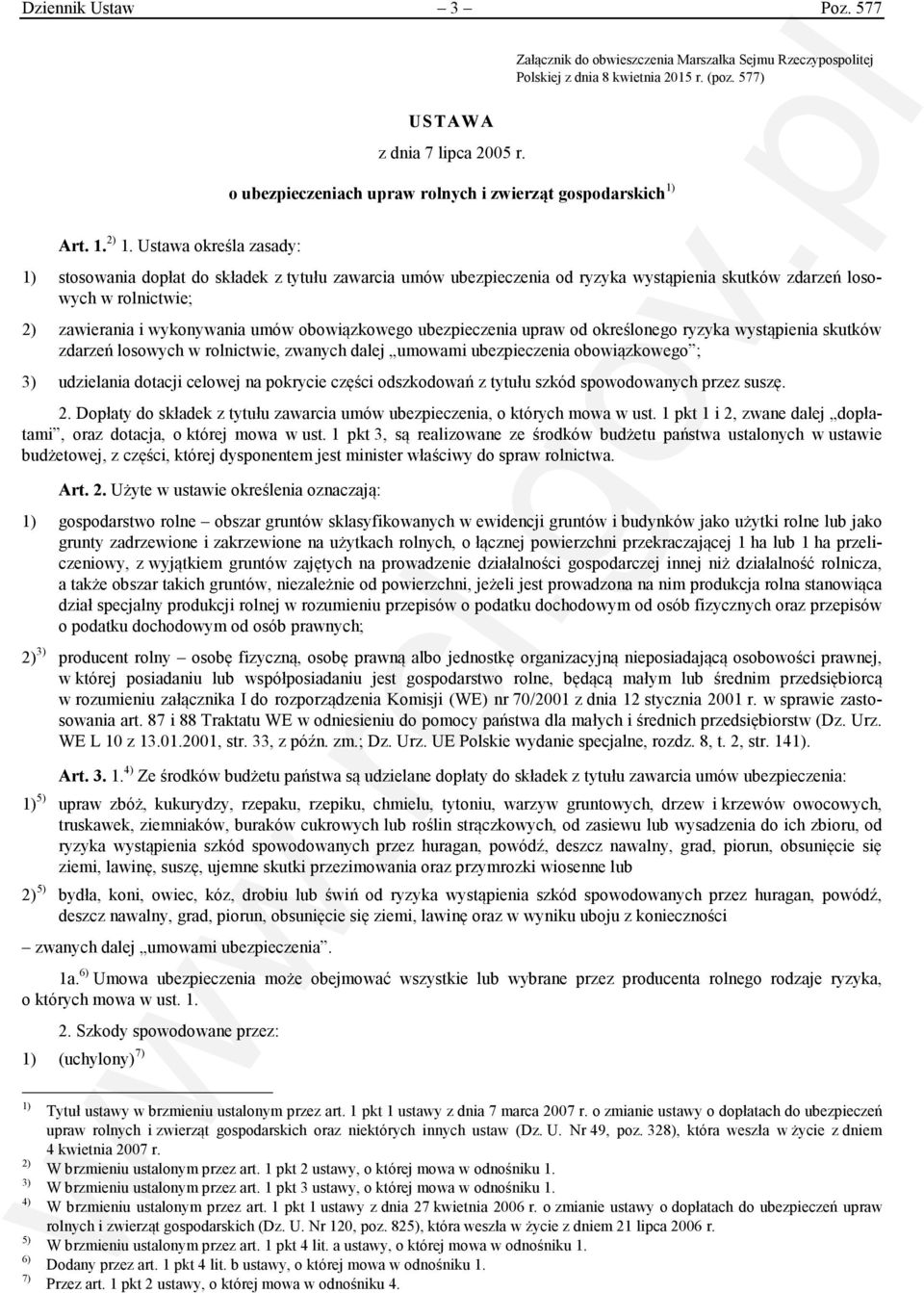 Ustawa określa zasady: 1) stosowania dopłat do składek z tytułu zawarcia umów ubezpieczenia od ryzyka wystąpienia skutków zdarzeń losowych w rolnictwie; 2) zawierania i wykonywania umów obowiązkowego