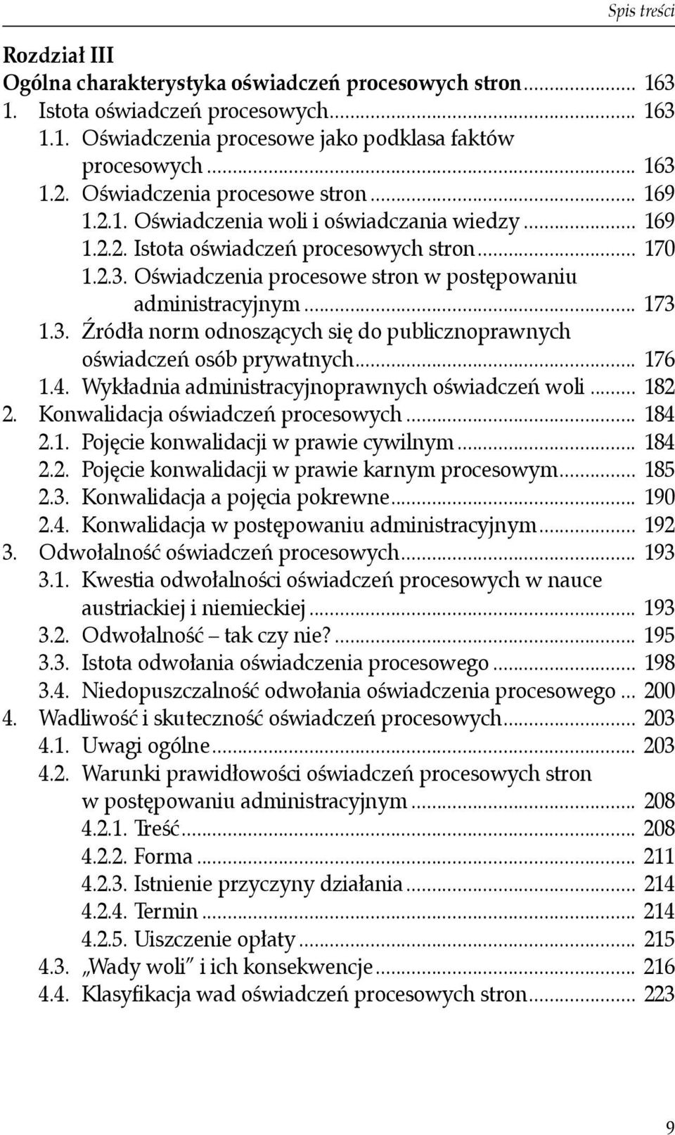 Oświadczenia procesowe stron w postępowaniu administracyjnym... 173 1.3. Źródła norm odnoszących się do publicznoprawnych oświadczeń osób prywatnych... 176 1.4.